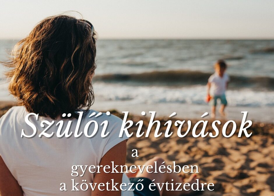 4 szülői kihívás a gyereknevelésben a következő évtizedre